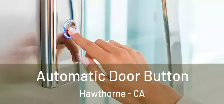 Automatic Door Button Hawthorne - CA