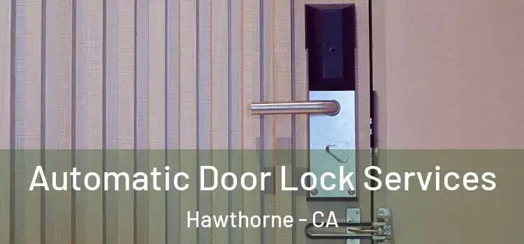 Automatic Door Lock Services Hawthorne - CA