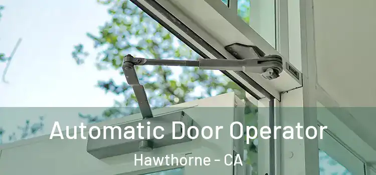 Automatic Door Operator Hawthorne - CA