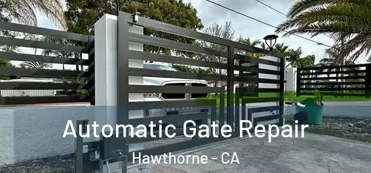 Automatic Gate Repair Hawthorne - CA