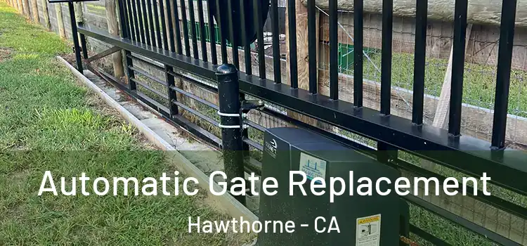 Automatic Gate Replacement Hawthorne - CA