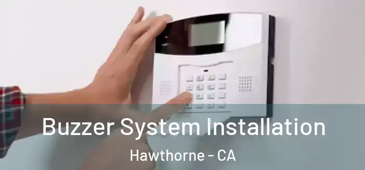 Buzzer System Installation Hawthorne - CA