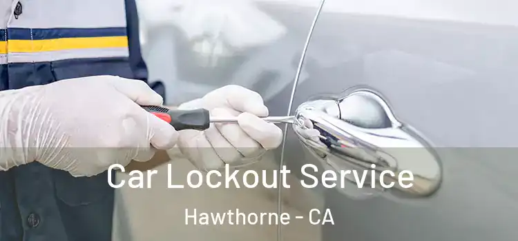 Car Lockout Service Hawthorne - CA