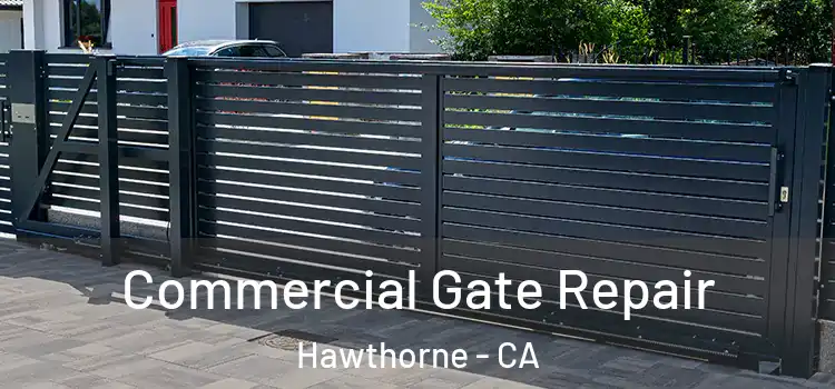 Commercial Gate Repair Hawthorne - CA