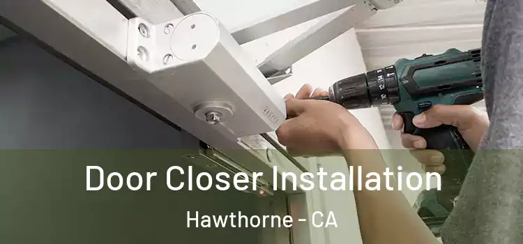 Door Closer Installation Hawthorne - CA