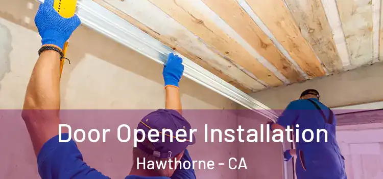 Door Opener Installation Hawthorne - CA
