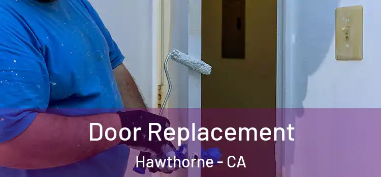 Door Replacement Hawthorne - CA