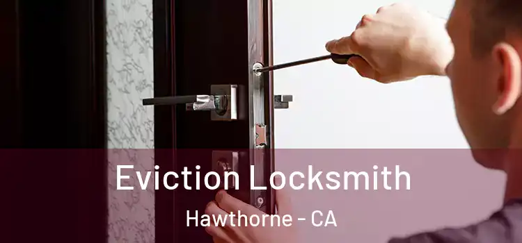 Eviction Locksmith Hawthorne - CA