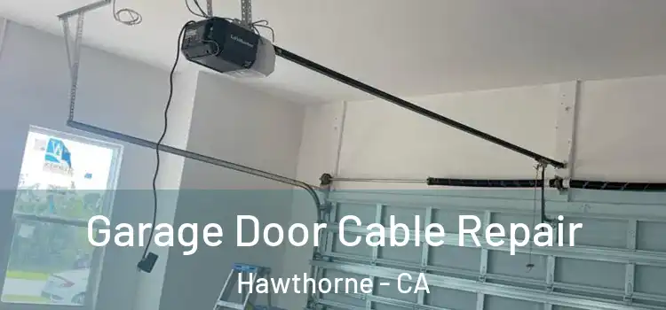 Garage Door Cable Repair Hawthorne - CA
