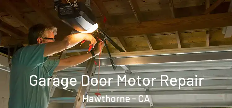  Garage Door Motor Repair Hawthorne - CA