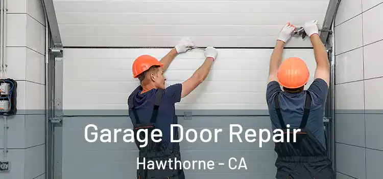  Garage Door Repair Hawthorne - CA
