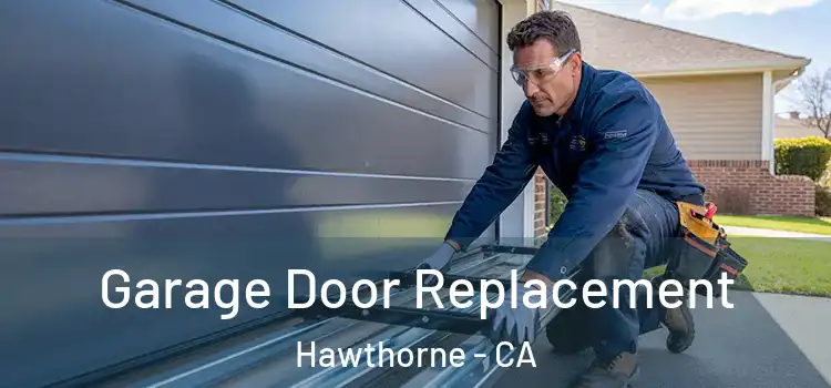  Garage Door Replacement Hawthorne - CA