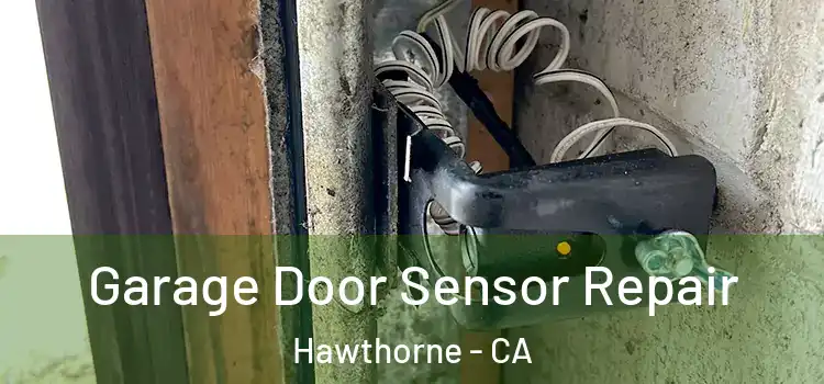 Garage Door Sensor Repair Hawthorne - CA