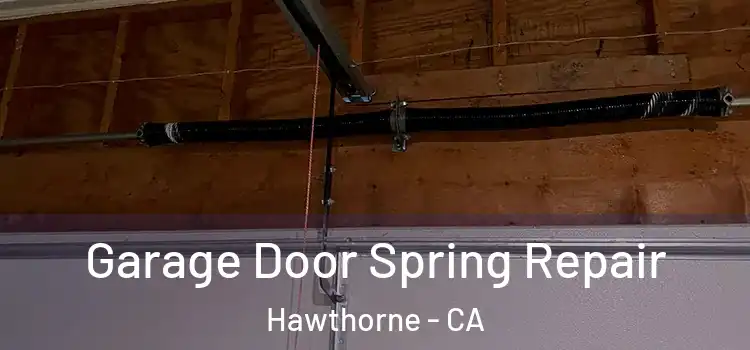  Garage Door Spring Repair Hawthorne - CA