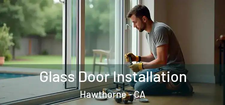 Glass Door Installation Hawthorne - CA