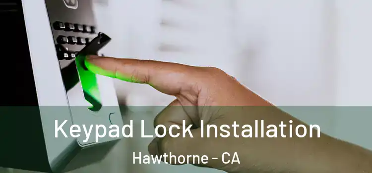 Keypad Lock Installation Hawthorne - CA