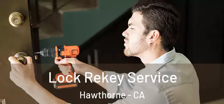 Lock Rekey Service Hawthorne - CA