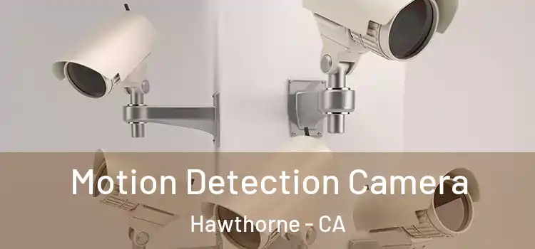  Motion Detection Camera Hawthorne - CA