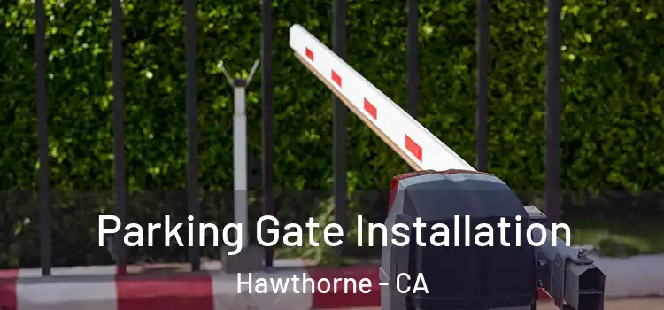  Parking Gate Installation Hawthorne - CA