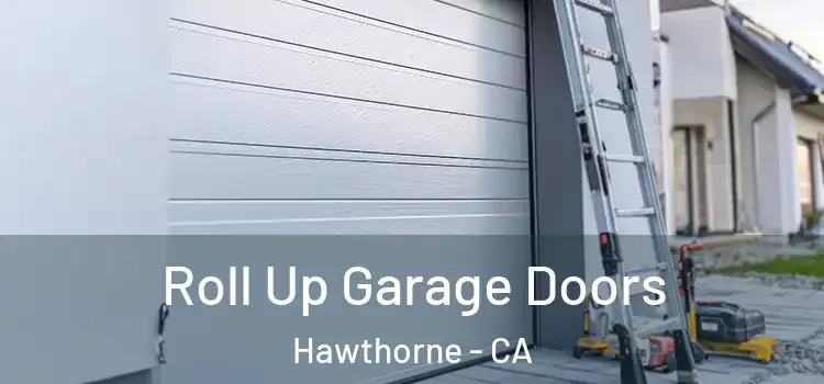  Roll Up Garage Doors Hawthorne - CA