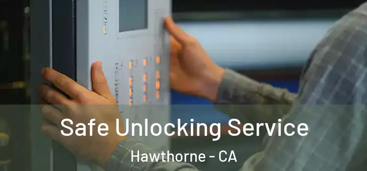 Safe Unlocking Service Hawthorne - CA