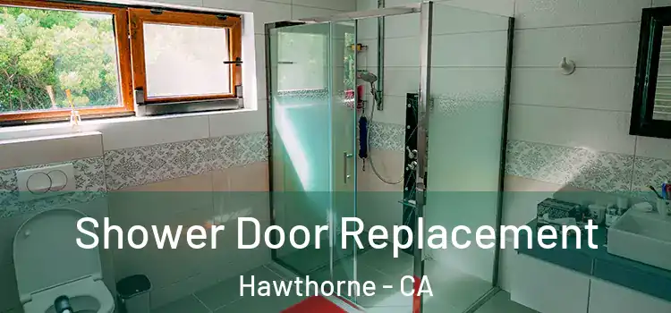 Shower Door Replacement Hawthorne - CA