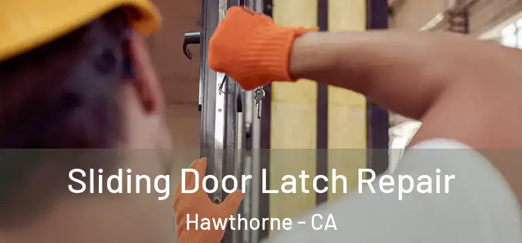 Sliding Door Latch Repair Hawthorne - CA