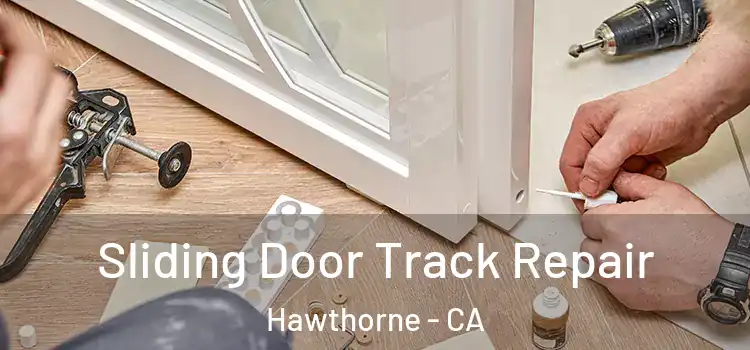 Sliding Door Track Repair Hawthorne - CA