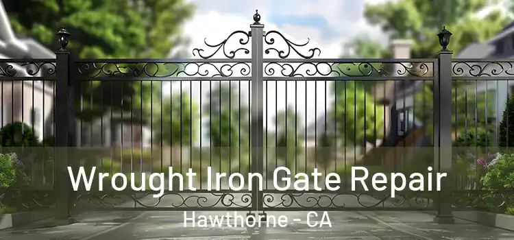 Wrought Iron Gate Repair Hawthorne - CA